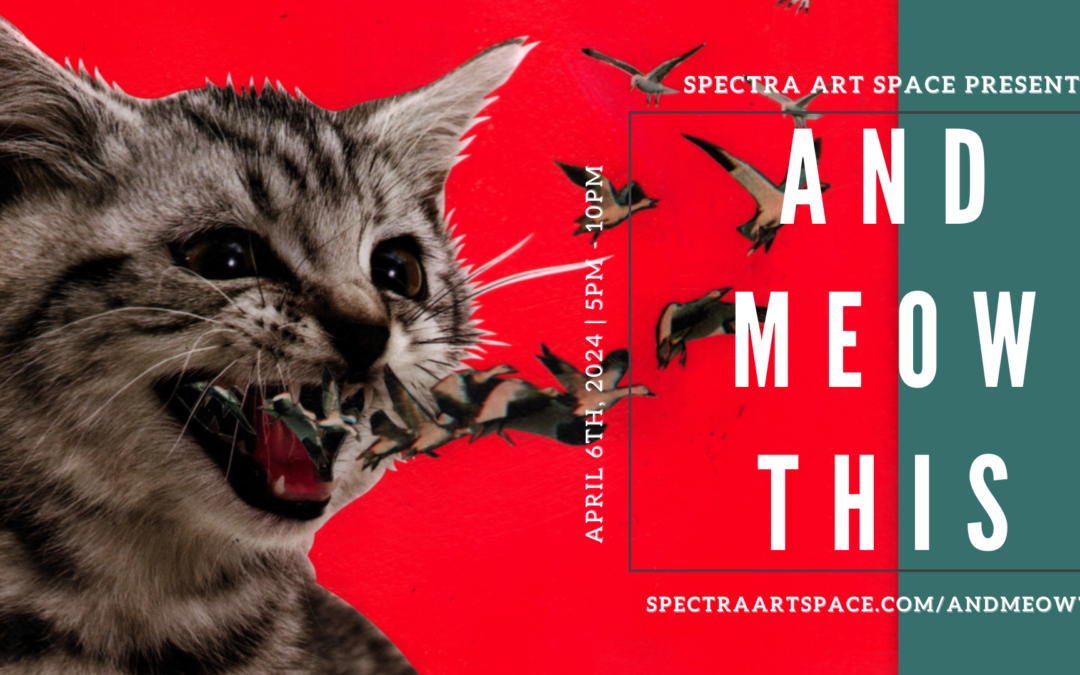 And Meow This: Open April 6th – April 29th in the Main Gallery