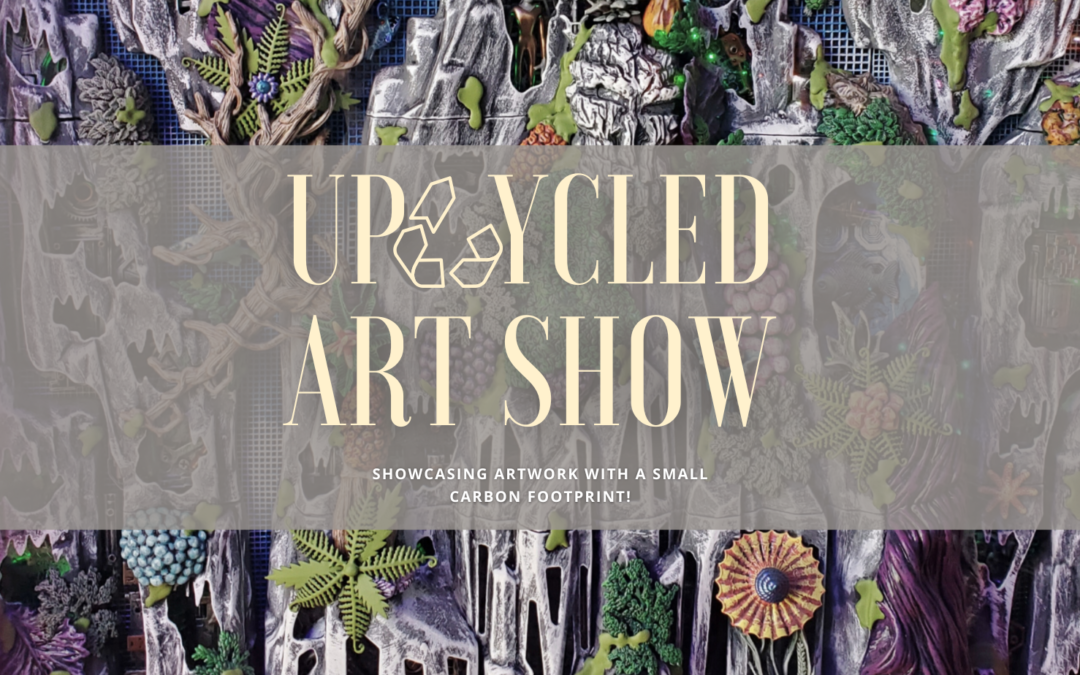 Upcycled Opening Reception | Art Show & Special Event!